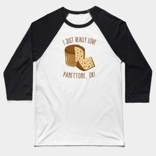 I Just Really Love Panettone, Ok! Baseball T-Shirt